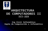 1 ARQUITECTURA DE COMPUTADORES II ICI-223 Ing Civil Informática Depto de Computación e Informática.