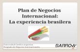 Plan de Negocios Internacional: La experiencia brasilera Universidad Católica Argentina Posgrado de Negocios Internacionales 1.