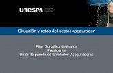 Situación y retos del sector asegurador Pilar González de Frutos Presidenta Unión Española de Entidades Aseguradoras.
