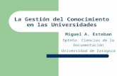 La Gestión del Conocimiento en las Universidades Miguel A. Esteban Dptmto. Ciencias de la Documentación Universidad de Zaragoza.