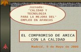 EL COMPROMISO DE AMICA CON LA CALIDAD Jornada: CALIDAD Y TECNOLOGIA PARA LA MEJORA DEL EMPLEO EN AFANIAS Madrid, 9 de Mayo de 2006.