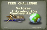11-2009 T101.05 iteenchallenge.org 1 TEEN CHALLENGE Valores Fundamentales Introducción.