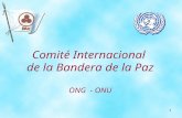 1 Comité Internacional de la Bandera de la Paz ONG - ONU.