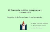 Enfermería médico quirúrgica y comunitaria Atención de Enfermería en el perioperatorio Lic.:Mayte Rodríguez Morgade Lic.: Mayelín Pérez Medina Lic.: Iván.