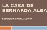 LA CASA DE BERNARDA ALBA FEDERICO GARCÍA LORCA. Federico Garcia Lorca Nació en 1898 en Granada, España Se movió a los EEUU en 1932 Poeta, director, dramaturgo.