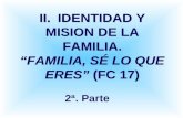 II.IDENTIDAD Y MISION DE LA FAMILIA. FAMILIA, SÉ LO QUE ERES (FC 17) 2ª. Parte.