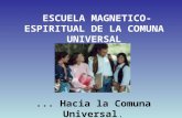 ESCUELA MAGNETICO- ESPIRITUAL DE LA COMUNA UNIVERSAL... Hacia la Comuna Universal.