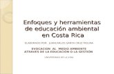 Enfoques y herramientas de educación ambiental en Costa Rica ELABORADO POR: JUANCARLOS SANTA CRUZ MOLINA EVOCACION AL MEDIO AMBIENTE ATRAVES DE LA EDUCACIÓN.