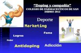 Deporte Doping y compañía COLEGIO DE FARMACEUTICOS DE SAN ISIDRO 2012 Logros Antidoping Fama Adicción Marketing Poder.