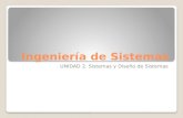 Ingeniería de Sistemas UNIDAD 2. Sistemas y Diseño de Sistemas.