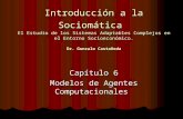 Introducción a la Sociomática El Estudio de los Sistemas Adaptables Complejos en el Entorno Socioeconómico. Dr. Gonzalo Castañeda Capítulo 6 Modelos de.