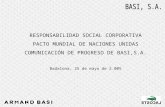 RESPONSABILIDAD SOCIAL CORPORATIVA PACTO MUNDIAL DE NACIONES UNIDAS COMUNICACIÓN DE PROGRESO DE BASI,S.A. Badalona, 25 de mayo de 2.005.