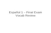 Español 1 – Final Exam Vocab Review. a.a. la cafetería b.b. el estadio c.c. la biblioteca d.d. el salón de clase e.e. el auditorio 1.Yo veo (watch) un.