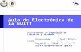 Aula de Electrónica de la EUITT Departamento de Ingeniería de Circuitos y Sistemas Responsable: Prof. Arturo Conde Despacho: 15034 aula-electronica@ics.upm.es.