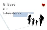 El Base del Ministerio. …es su familia La Fundación del Ministerio…