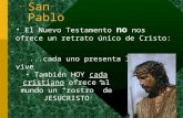1 San Pablo El Nuevo Testamento no nos ofrece un retrato único de Cristo:...cada uno presenta lo que vive También HOY cada cristiano ofrece al mundo un.