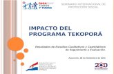 IMPACTO DEL PROGRAMA TEKOPORÁ Resultados de Estudios Cualitativos y Cuantitativos de Seguimiento y Evaluación. Asunción, 28 de Setiembre de 2011 SEMINARIO.