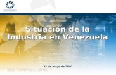 23 de mayo de 2007 Situación de la Industria en Venezuela.