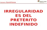 Boletín Santillana IRREGULARIDADES DEL PRETÉRITO INDEFINIDO.
