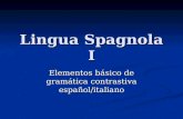 Lingua Spagnola I Elementos bsico de gramtica contrastiva espa±ol/italiano