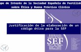Relación de los profesionales con los pacientes/usuarios Grupo de Interés de la Sociedad Española de Fertilidad sobre Ética y Buena Práctica Clínica Justificación.
