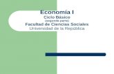 Economía I Ciclo Básico (segunda parte) Facultad de Ciencias Sociales Universidad de la República.
