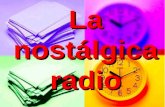 La nostálgica radio !! IMAGINATE!! EN LOS AÑOS SESENTA, CUANDO LA TELEVISION ESTABA EN PAÑALES, Y LOS DÍAS SÓLO ERAN ACOMPAÑADOS POR EL FABULOSO APARATO.