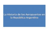 La Historia de los Aeropuertos en la República Argentina.