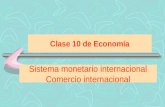 Clase 10 de Economía Sistema monetario internacional Comercio internacional.