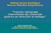 Reflujo Gastro-Esofágico Nuevos Métodos Diagnósticos Transito retrógrado intermitente del contenido gástrico en dirección al esófago Ulysses Fagundes Neto.
