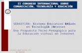 Universidad Carlos III de Madrid 1 II CONGRESO INTERNACIONAL SOBRE COMUNICACIÓN, TECNOLOGÍA Y EDUCACIÓN SEBASTIÁN: Sistema Educativo BASado en TecnologIA.