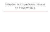 Métodos de Diagnóstico Directo en Parasitología. Microscópicos Examen en fresco Fondo oscuro Frotis coloreados Cortes histológicos Cultivos Inoculación.