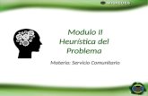 Modulo II Heurística del Problema Modulo II Heurística del Problema Materia: Servicio Comunitario.