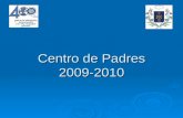 Centro de Padres 2009-2010. TABLA 1.-Presentación Directora Informe Daños Terremoto 2.-Presentación Cuenta CEPA 2009 3.-Elecciones Comisión Revisora de.
