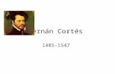 Hernán Cortés 1485-1547. Primeros Años/Estudios Lugar de nacimiento – Medellín, España – Hijo de hidalgo Universidad de Salamanca – Descubrió sobre las.