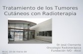 Tratamiento de los Tumores Cutáneos con Radioterapia Dr José Clemente Oncología Radioterápica Fundación IVO - Alcoi Alcoi, 10 de marzo de 2011.