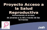 Proyecto Acceso a la Salud Reproductiva Aumentando el acceso de jóvenes a la AE a través de las farmacias.