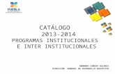 CATÁLOGO 2013-2014 PROGRAMAS INSTITUCIONALES E INTER INSTITUCIONALES ARMANDO CAÑEDO SOLARES DIRECCIÓN GENERAL DE DESARROLLO EDUCATIVO.