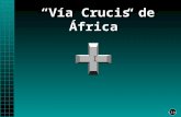 Vía Crucis de África clic El Vía Crucis no es solamente el recuerdo de la Pasión de Cristo. Cada paso suyo, cada gesto, cada lágrima, cada caída, es.