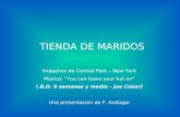 TIENDA DE MARIDOS Imágenes de Central Park – New York Música: You can leave your hat on (.B.O. 9 semanas y media – Joe Coker) Una presentación de F. Andúgar.