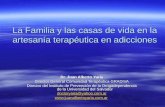 La Familia y las casas de vida en la artesanía terapéutica en adicciones Dr. Juan Alberto Yaría Director General Comunidad Terapéutica GRADIVA Director.