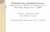 Pensamiento probabilístico. María Puy Pérez Echeverría & Alfredo Bautista (2008) Clases Teóricas 2012 Ana María Talak Universidad Nacional de La Plata.