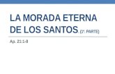 LA MORADA ETERNA DE LOS SANTOS. (1ª. PARTE) Ap. 21:1-8.