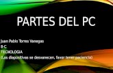 PARTES DEL PC Juan Pablo Torres Vanegas 8-C TECNOLOGIA (Las diapositivas se desvanecen, favor tener paciencia)