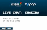 LIVE CHAT: SHAKIRA Sony Ericsson 14 de Dic 2009. Case Study : Live Chat Shakira Fecha: 14 de diciembre 2009 Hora: 6:00pm Duración: 20 minutos Lugar: Estudios.