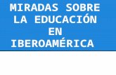 MIRADAS SOBRE LA EDUCACIÓN EN IBEROAMÉRICA. El proyecto "metas educativas 2021" lo ha puesto en marcha la comunidad Iberoamericana de naciones, para contribuir.