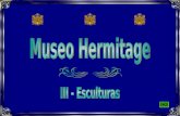 MUSEO HERMITAGE - III ESCULTURAS Una vida entera no basta para conocer todo el acervo del Museo Hermitage, estimado en tres millones de piezas. Alguien.