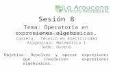 Sesión 8 Tema: Operatoria en expresiones algebraicas. Víctor Manuel Reyes Feest Carrera: Técnico en Electricidad Asignatura: Matemática I Sede: Osorno.