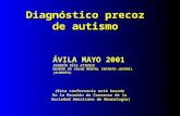 Diagnóstico precoz de autismo ÁVILA MAYO 2001 JOAQUÍN DÍAZ ATIENZA UNIDAD DE SALUD MENTAL INFANTO-JUVENIL (ALMERÍA) (Esta conferencia está basada En la.