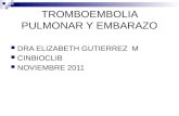TROMBOEMBOLIA PULMONAR Y EMBARAZO DRA ELIZABETH GUTIERREZ M CINBIOCLIB NOVIEMBRE 2011.